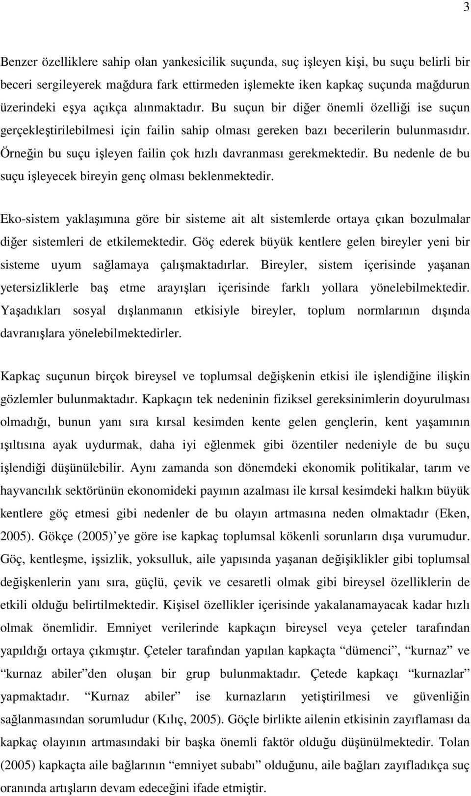 Örneğin bu suçu işleyen failin çok hızlı davranması gerekmektedir. Bu nedenle de bu suçu işleyecek bireyin genç olması beklenmektedir.