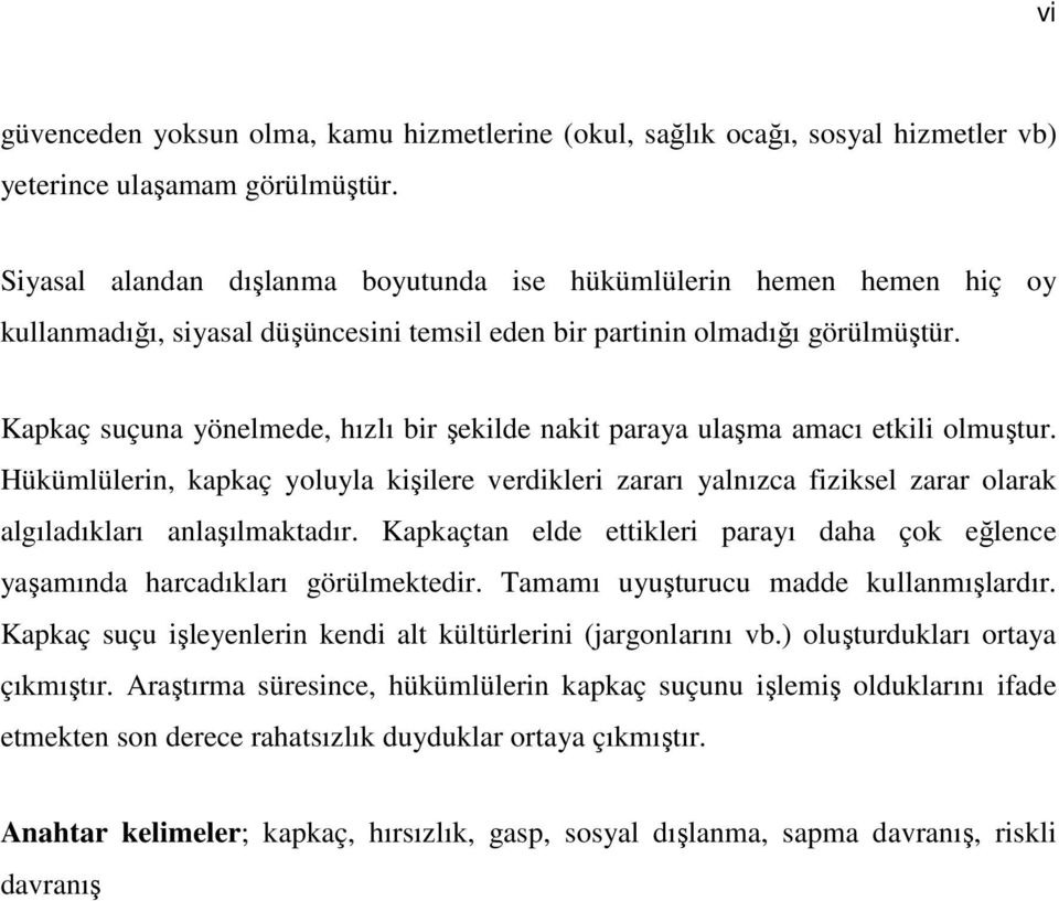 Kapkaç suçuna yönelmede, hızlı bir şekilde nakit paraya ulaşma amacı etkili olmuştur.