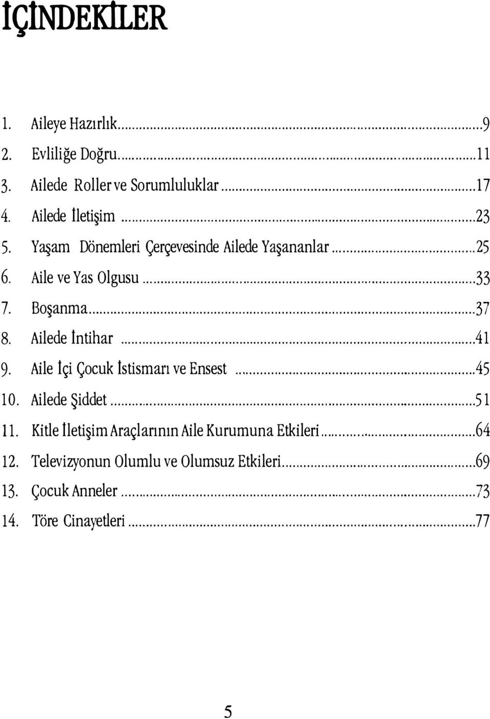 Aile İçi Çocuk İstisman ve Ensest.................45 10. Ailede Şiddet..................51 11.