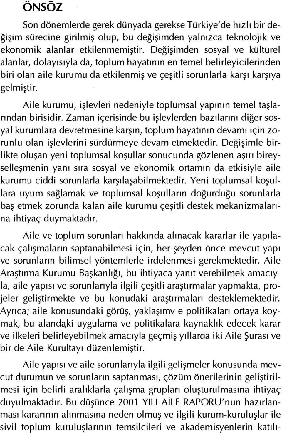 Aile kurumu, işlevleri nedeniyle toplumsal yapının temel taşlarından birisidir.