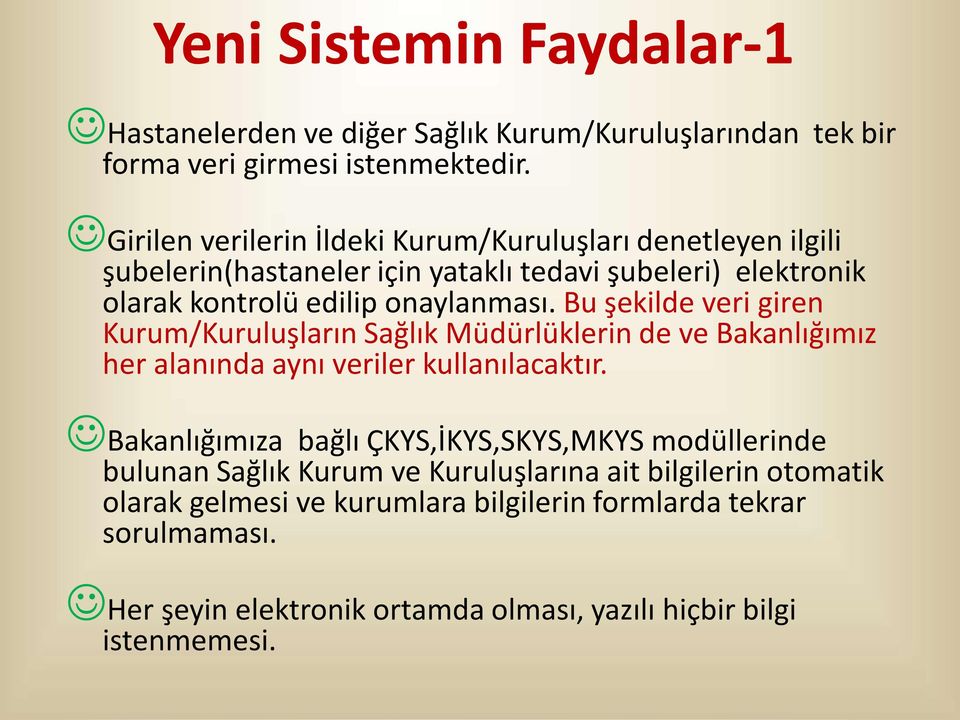 Bu şekilde veri giren Kurum/Kuruluşların Sağlık Müdürlüklerin de ve Bakanlığımız her alanında aynı veriler kullanılacaktır.