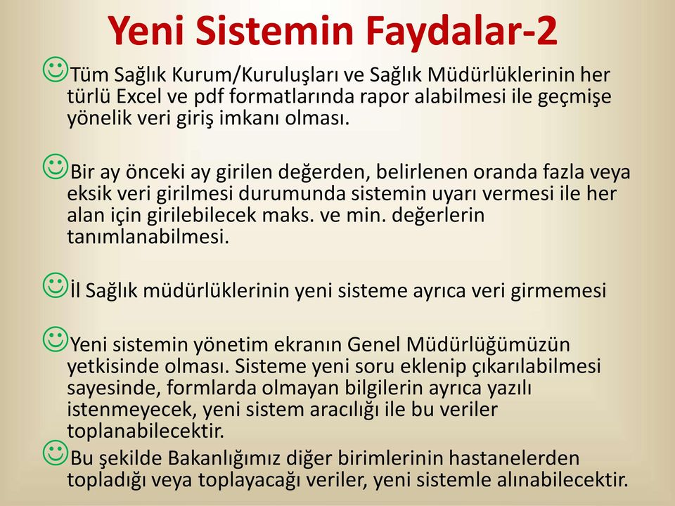 İl Sağlık müdürlüklerinin yeni sisteme ayrıca veri girmemesi Yeni sistemin yönetim ekranın Genel Müdürlüğümüzün yetkisinde olması.