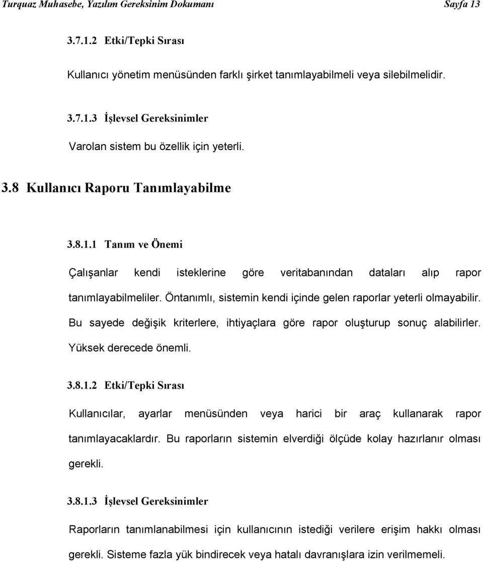 Öntanımlı, sistemin kendi içinde gelen raporlar yeterli olmayabilir. Bu sayede değişik kriterlere, ihtiyaçlara göre rapor oluşturup sonuç alabilirler. Yüksek derecede önemli. 3.8.1.