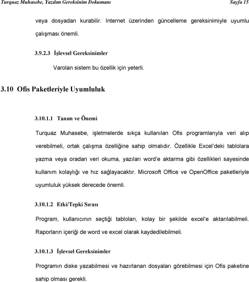 Ofis Paketleriyle Uyumluluk 3.10.1.1 Tanım ve Önemi Turquaz Muhasebe, işletmelerde sıkça kullanılan Ofis programlarıyla veri alıp verebilmeli, ortak çalışma özelliğine sahip olmalıdır.