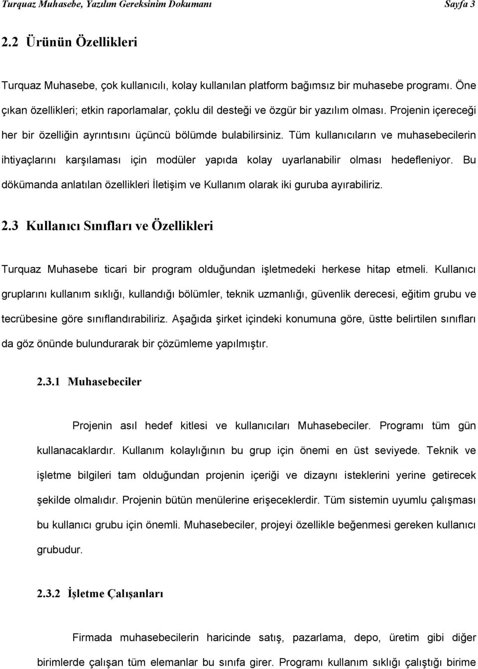 Tüm kullanıcıların ve muhasebecilerin ihtiyaçlarını karşılaması için modüler yapıda kolay uyarlanabilir olması hedefleniyor.