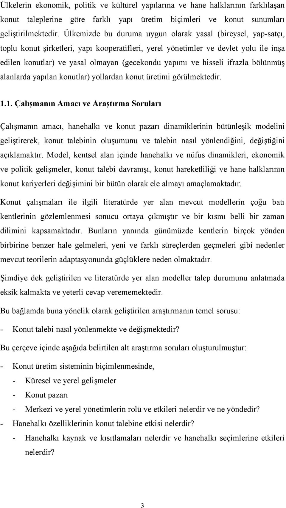 ve hisseli ifrazla bölünmüş alanlarda yapılan konutlar) yollardan konut üretimi görülmektedir. 1.