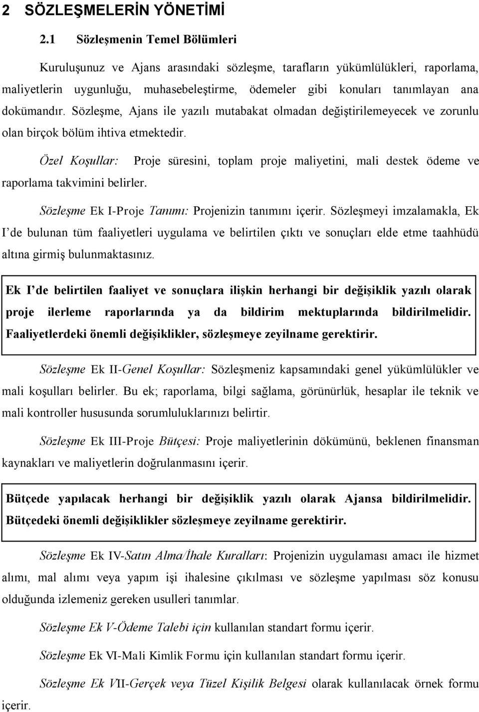 dokümandır. SözleĢme, Ajans ile yazılı mutabakat olmadan değiģtirilemeyecek ve zorunlu olan birçok bölüm ihtiva etmektedir.