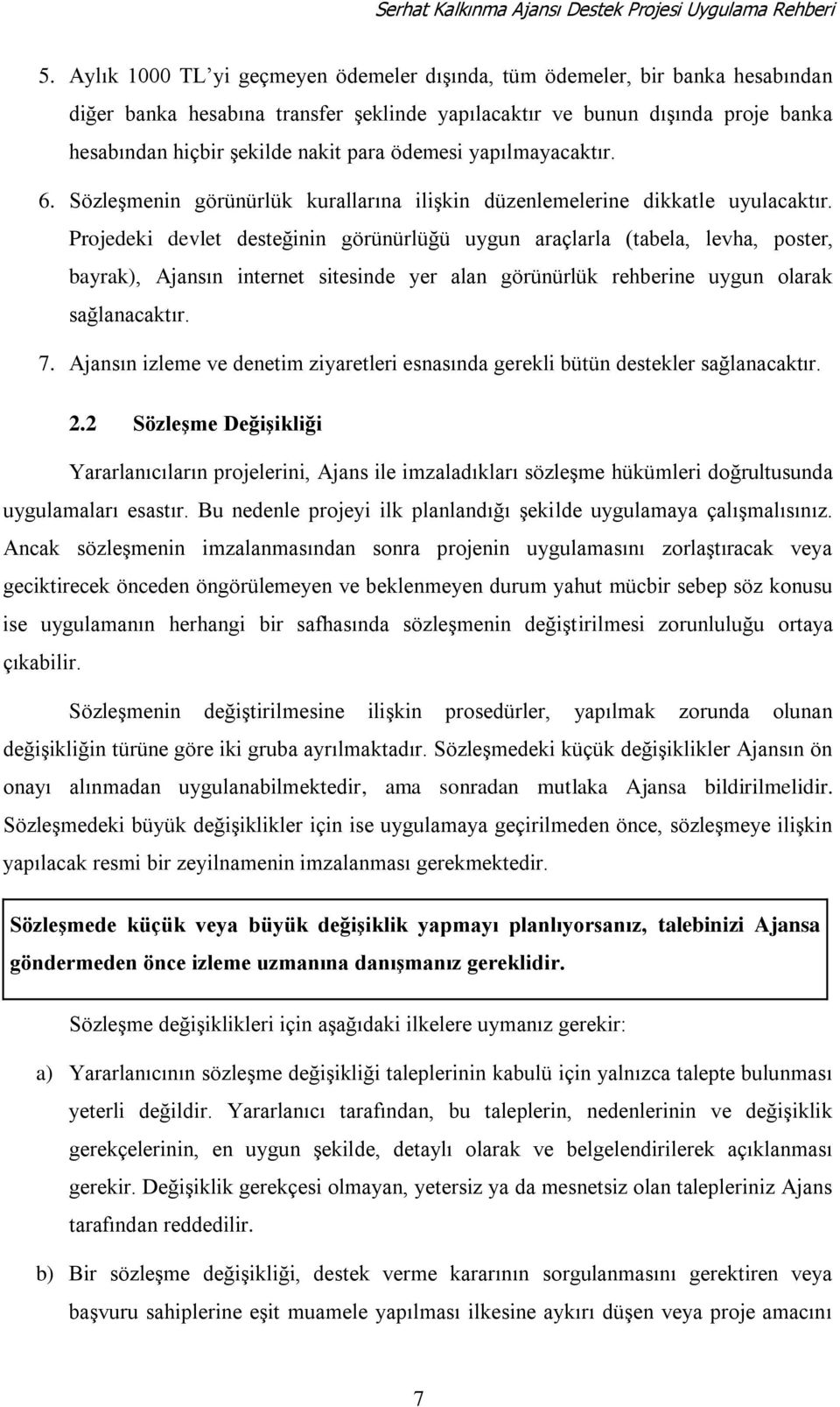 ödemesi yapılmayacaktır. 6. SözleĢmenin görünürlük kurallarına iliģkin düzenlemelerine dikkatle uyulacaktır.