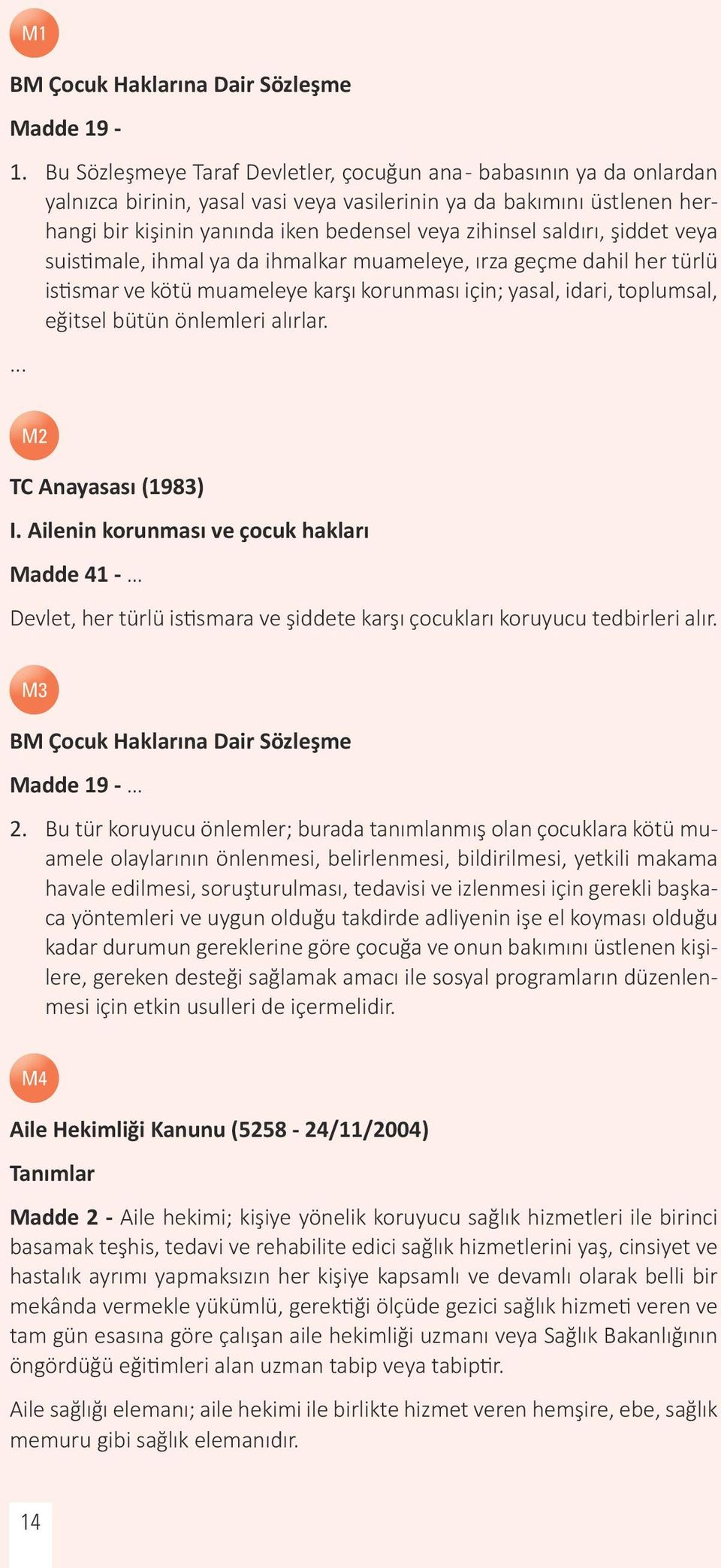 saldırı, şiddet veya suistimale, ihmal ya da ihmalkar muameleye, ırza geçme dahil her türlü istismar ve kötü muameleye karşı korunması için; yasal, idari, toplumsal, eğitsel bütün önlemleri alırlar.