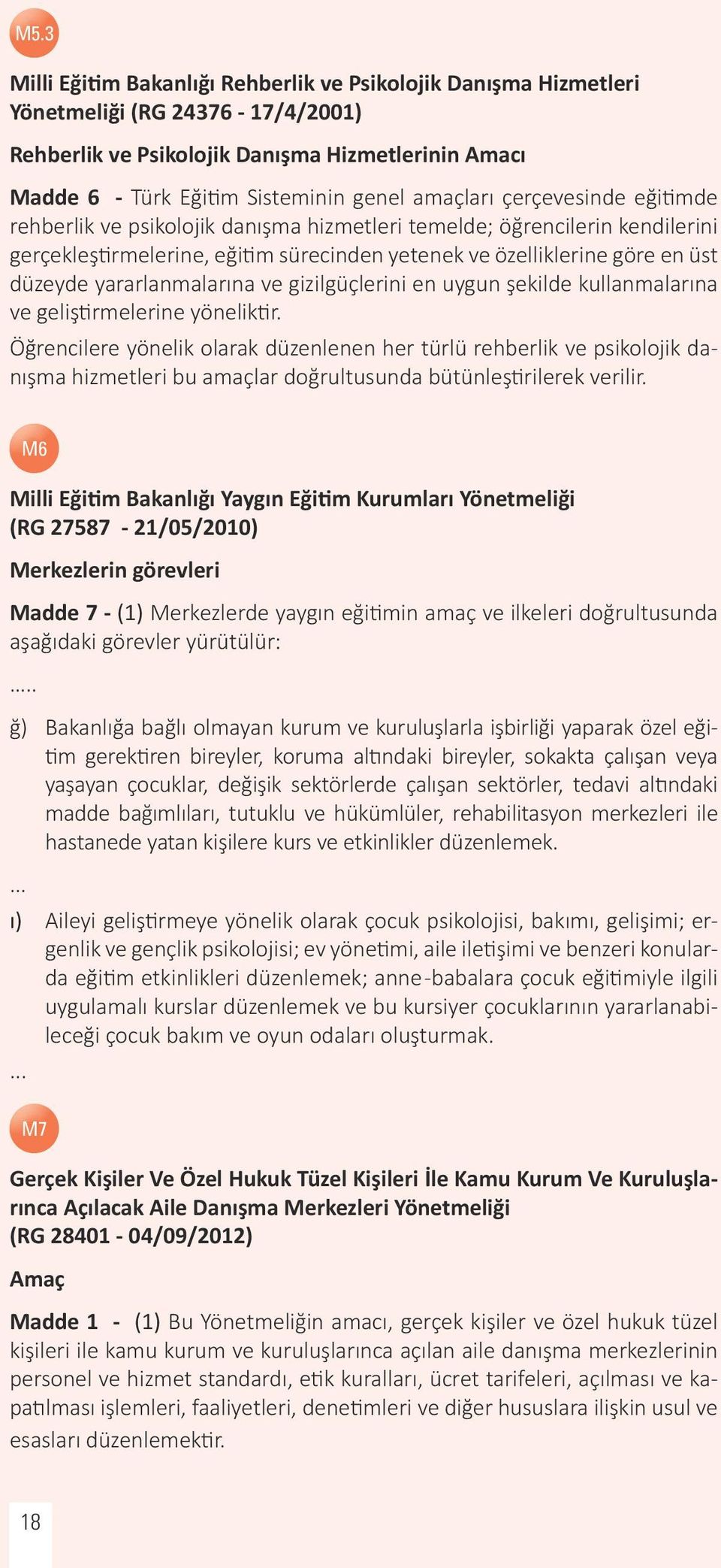 yararlanmalarına ve gizilgüçlerini en uygun şekilde kullanmalarına ve geliştirmelerine yöneliktir.