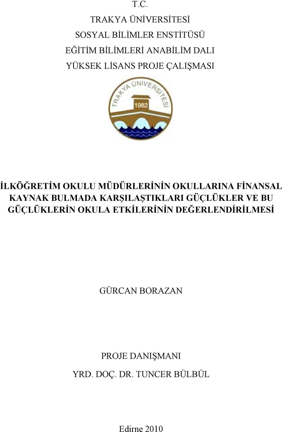 YÜKSEK LİSANS PROJE ÇALIŞMASI İLKÖĞRETİM OKULU MÜDÜRLERİNİN OKULLARINA FİNANSAL