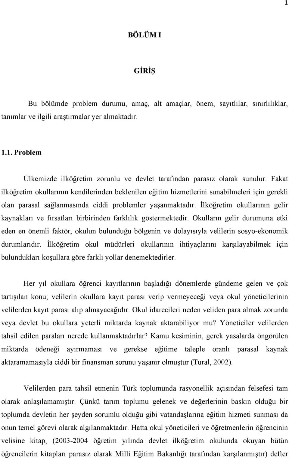 İlköğretim okullarının gelir kaynakları ve fırsatları birbirinden farklılık göstermektedir.