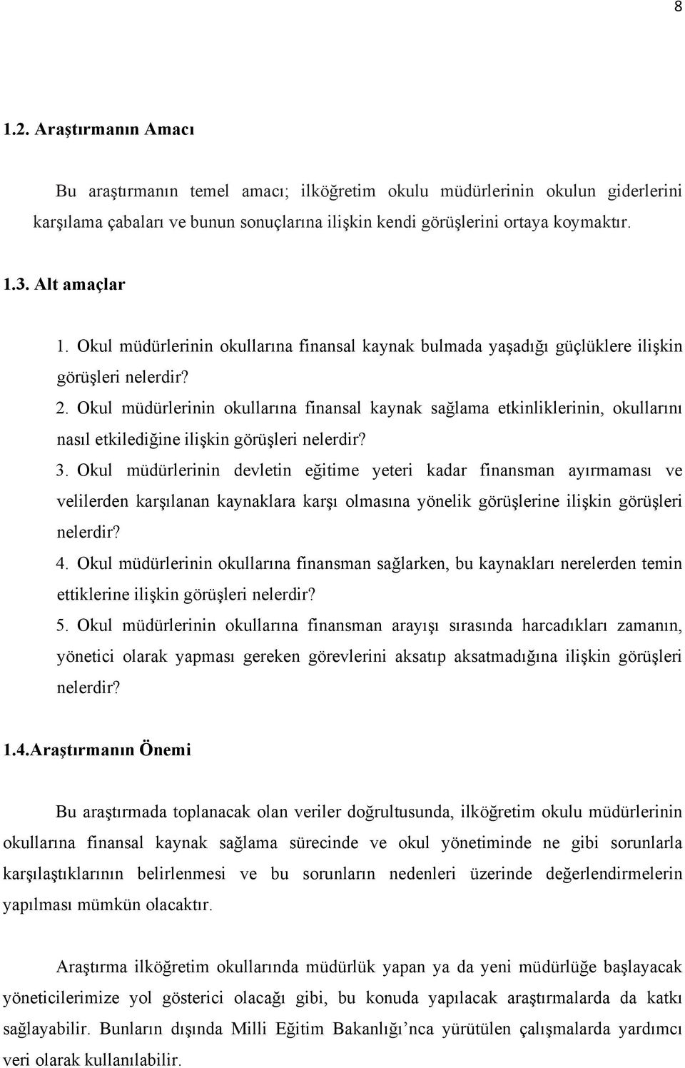 Okul müdürlerinin okullarına finansal kaynak sağlama etkinliklerinin, okullarını nasıl etkilediğine ilişkin görüşleri nelerdir? 3.