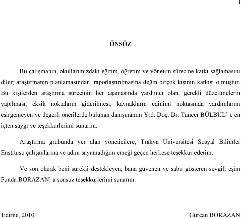 önerilerde bulunan danışmanım Yrd. Doç. Dr. Tuncer BÜLBÜL e en içten saygı ve teşekkürlerimi sunarım.