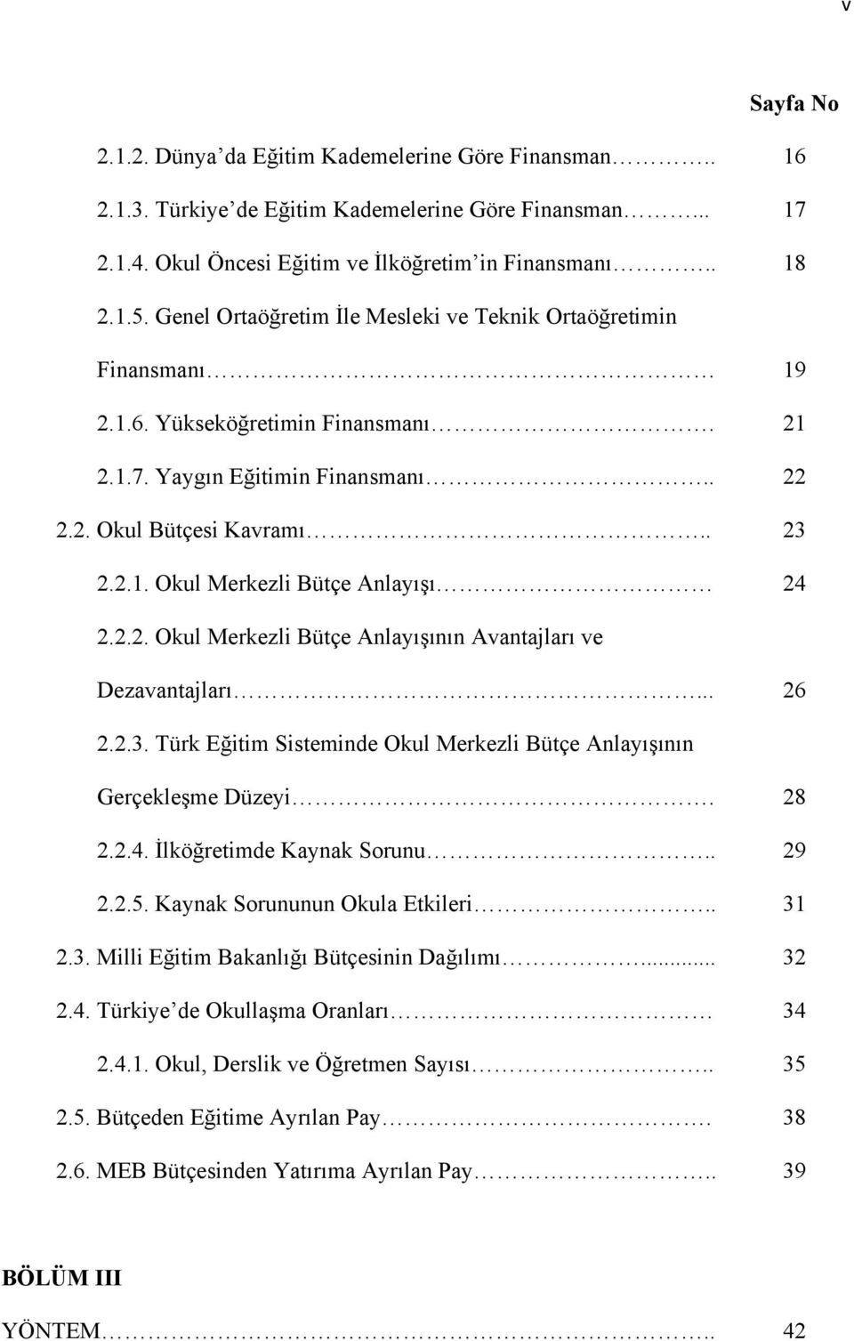 2.2. Okul Merkezli Bütçe Anlayışının Avantajları ve Dezavantajları... 26 2.2.3. Türk Eğitim Sisteminde Okul Merkezli Bütçe Anlayışının Gerçekleşme Düzeyi. 2.2.4. İlköğretimde Kaynak Sorunu.. 2.2.5.