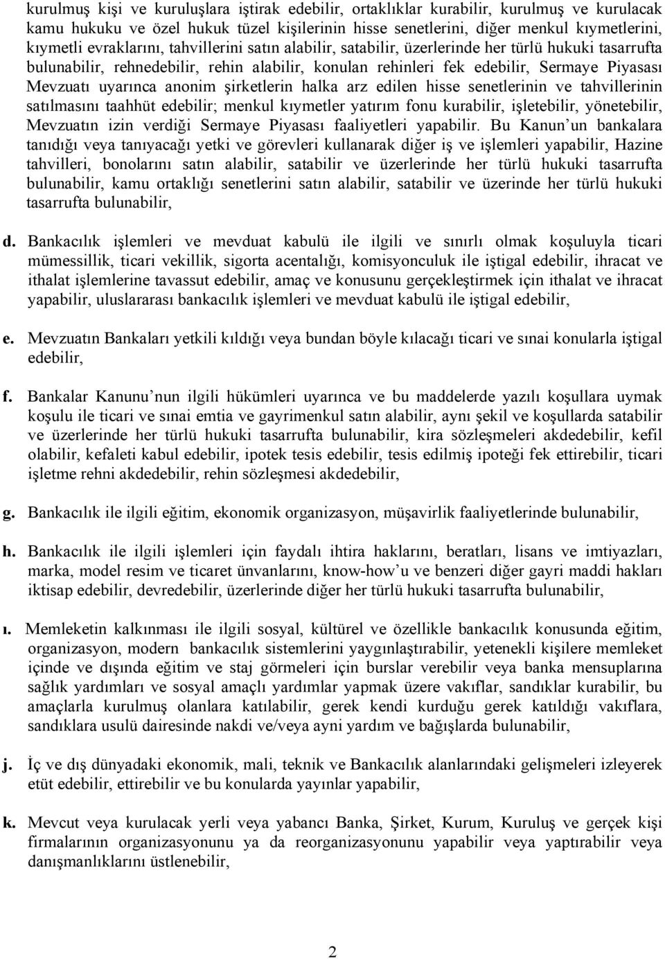 uyarınca anonim şirketlerin halka arz edilen hisse senetlerinin ve tahvillerinin satılmasını taahhüt edebilir; menkul kıymetler yatırım fonu kurabilir, işletebilir, yönetebilir, Mevzuatın izin