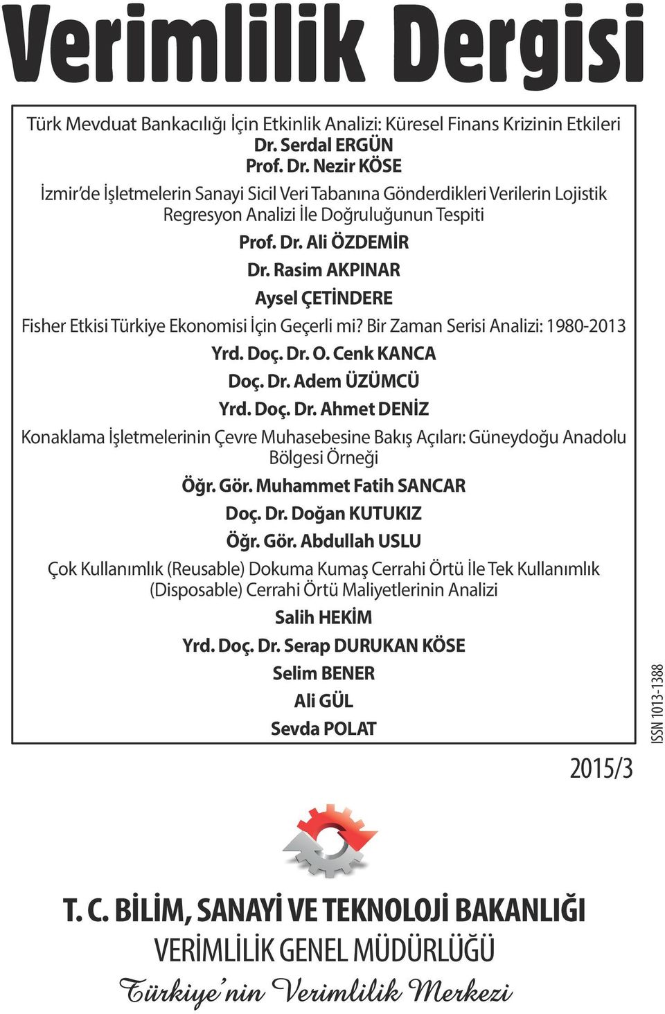 Rasim AKPINAR Aysel ÇETİNDERE Fisher Ekisi Türkiye Ekonomisi İçin Geçerli mi? Bir Zaman Serisi Analizi: 1980-2013 Yrd. Doç. Dr.