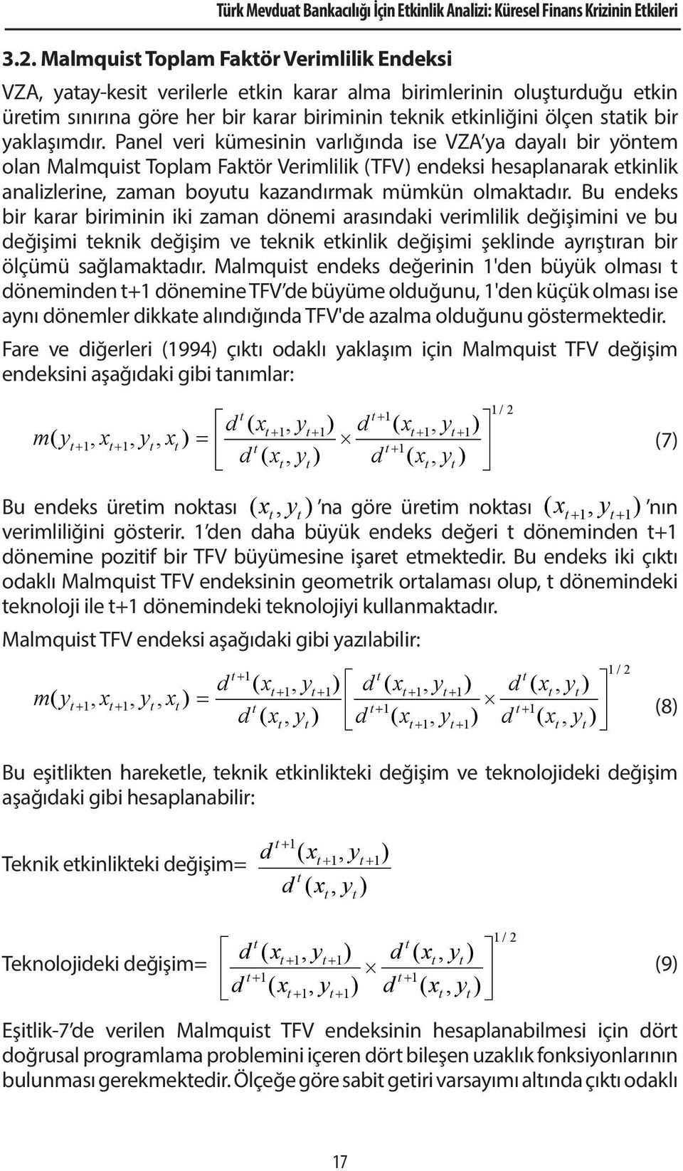 Panel veri kümesinin varlığında ise VZA ya dayalı bir yönem olan Malmquis Toplam Fakör Verimlilik (TFV) endeksi hesaplanarak ekinlik analizlerine, zaman boyuu kazandırmak mümkün olmakadır.