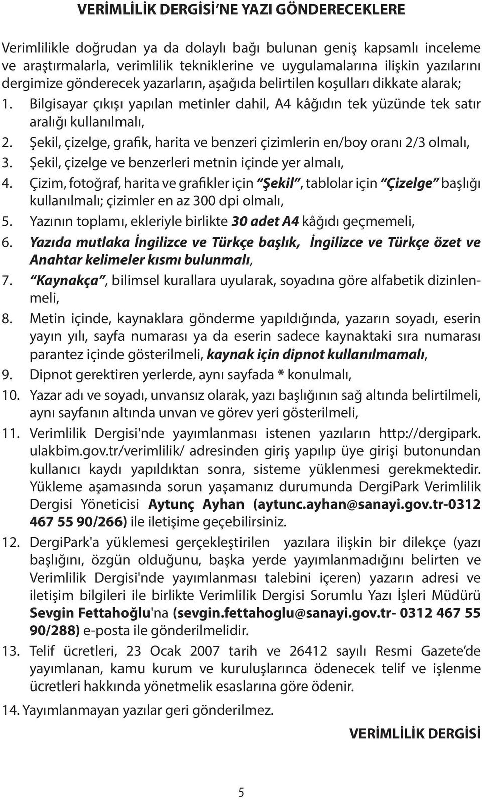 Şekil, çizelge, grafik, haria ve benzeri çizimlerin en/boy oranı 2/3 olmalı, 3. Şekil, çizelge ve benzerleri menin içinde yer almalı, 4.