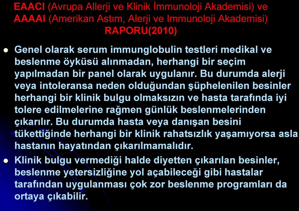 Bu durumda alerji veya intoleransa neden olduğundan şüphelenilen besinler herhangi bir klinik bulgu olmaksızın ve hasta tarafında iyi tolere edilmelerine rağmen günlük beslenmelerinden çıkarılır.