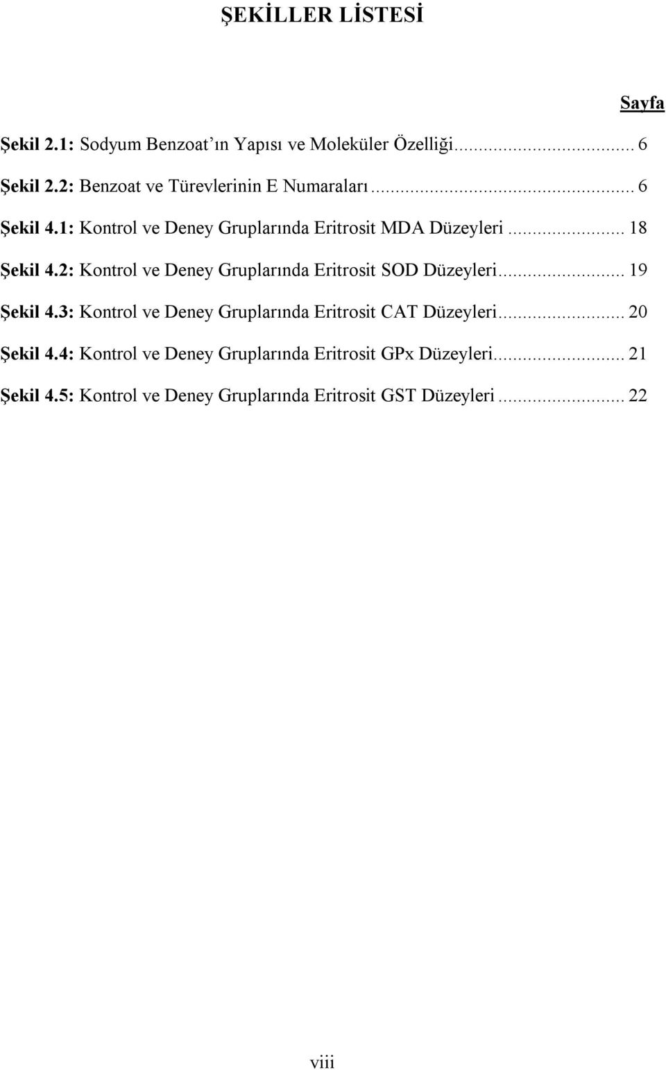 2: Kontrol ve Deney Gruplarında Eritrosit SOD Düzeyleri... 19 Şekil 4.