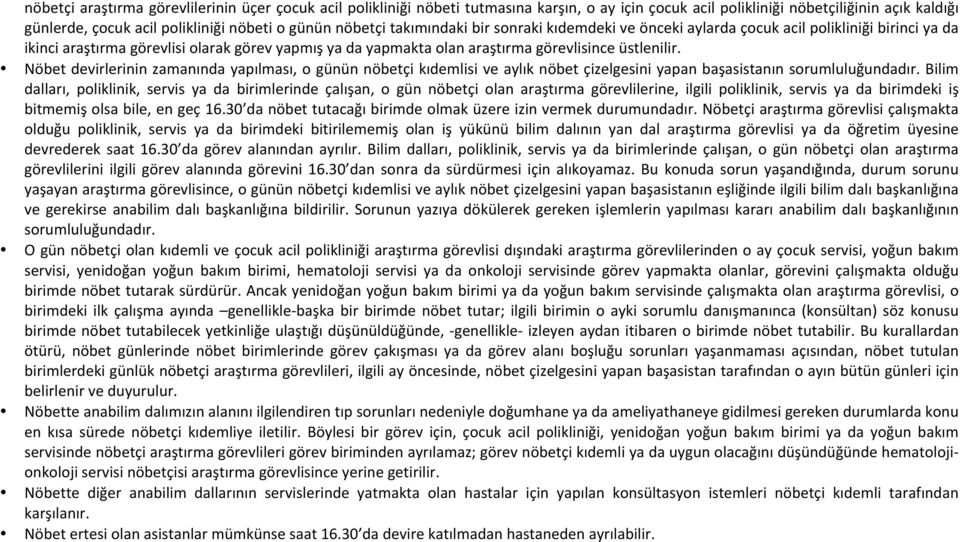 Nöbet devirlerinin zamanında yapılması, o günün nöbetçi kıdemlisi ve aylık nöbet çizelgesini yapan başasistanın sorumluluğundadır.