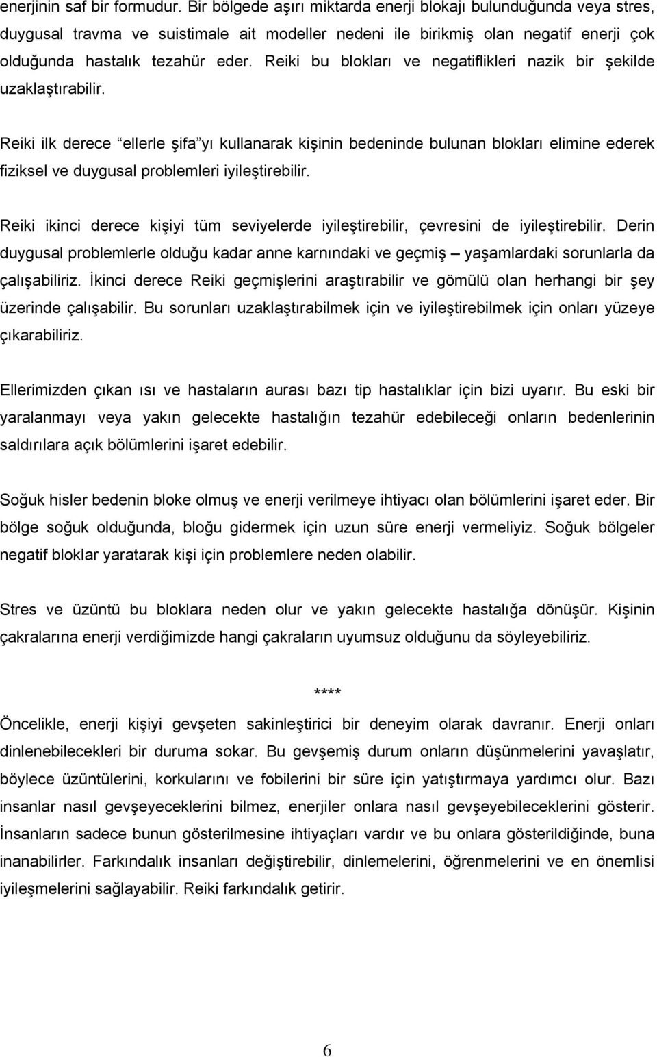 Reiki bu blokları ve negatiflikleri nazik bir şekilde uzaklaştırabilir.