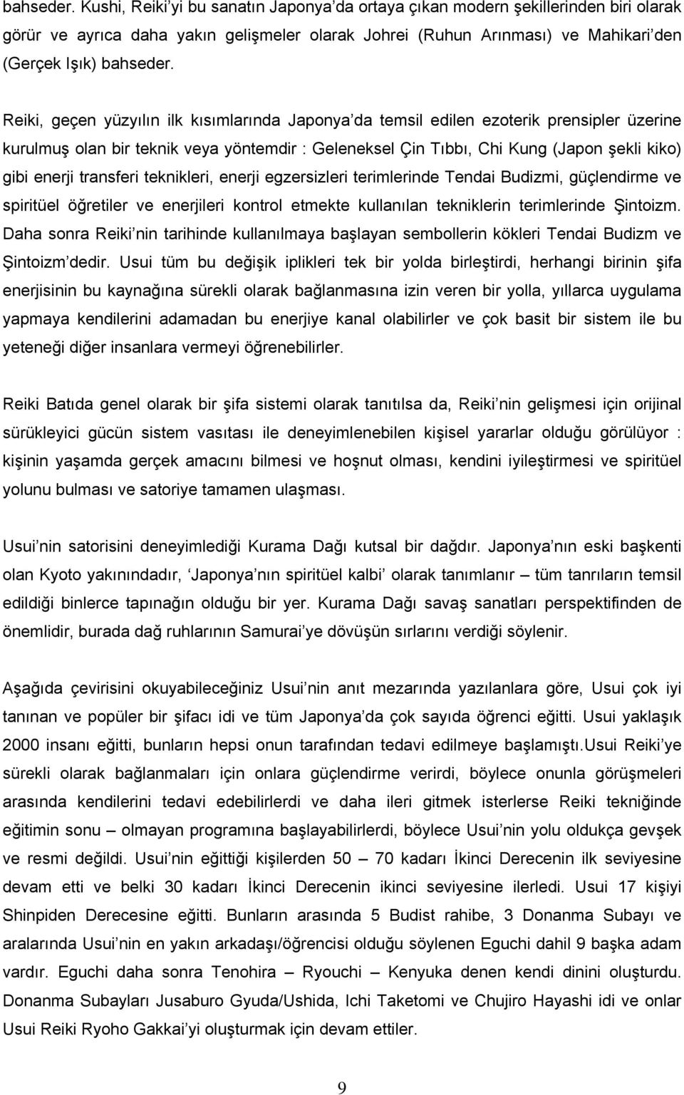 yüzyılın ilk kısımlarında Japonya da temsil edilen ezoterik prensipler üzerine kurulmuş olan bir teknik veya yöntemdir : Geleneksel Çin Tıbbı, Chi Kung (Japon şekli kiko) gibi enerji transferi