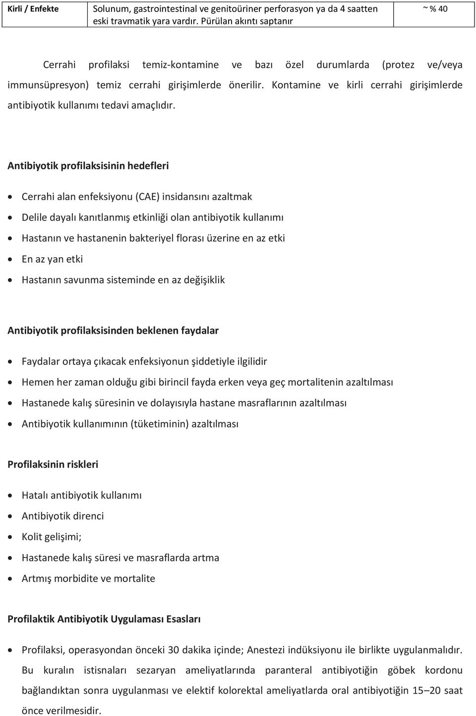 Kontamine ve kirli cerrahi girişimlerde antibiyotik kullanımı tedavi amaçlıdır.