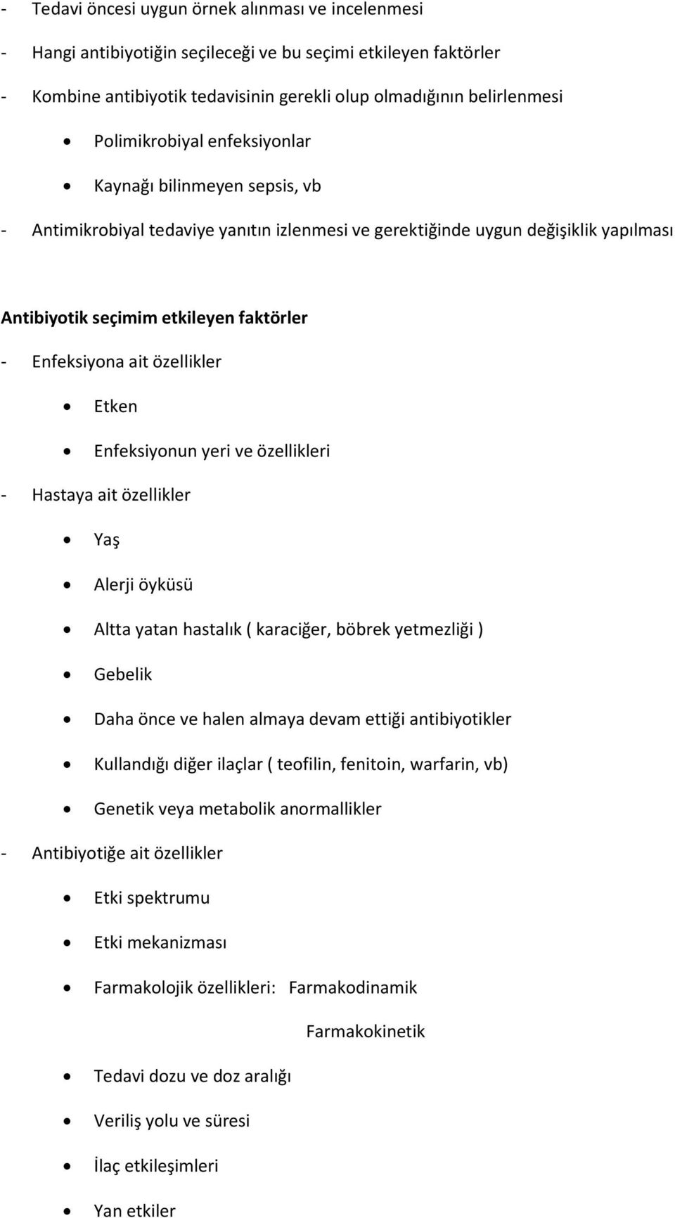 ait özellikler Etken Enfeksiyonun yeri ve özellikleri - Hastaya ait özellikler Yaş Alerji öyküsü Altta yatan hastalık ( karaciğer, böbrek yetmezliği ) Gebelik Daha önce ve halen almaya devam ettiği