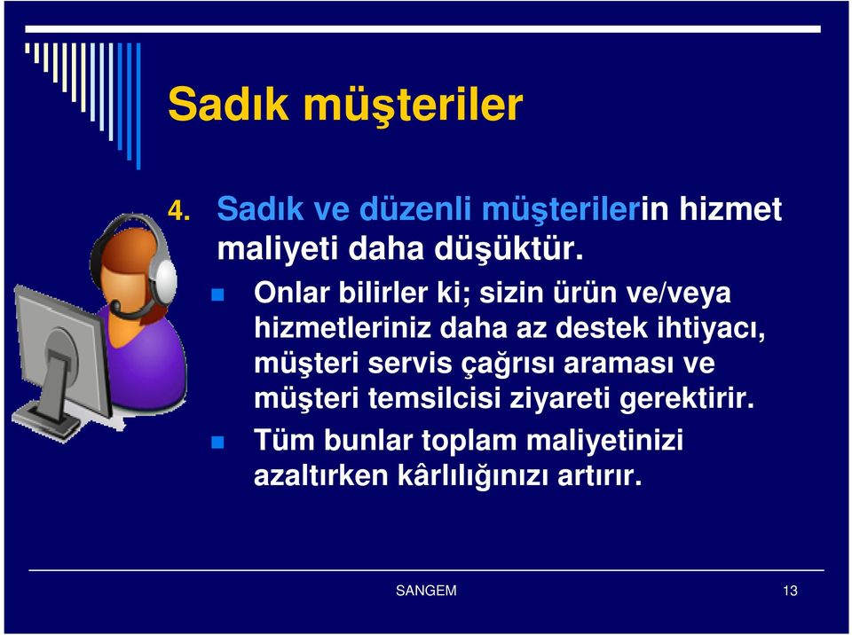 Onlar bilirler ki; sizin ürün ve/veya hizmetleriniz daha az destek ihtiyacı,