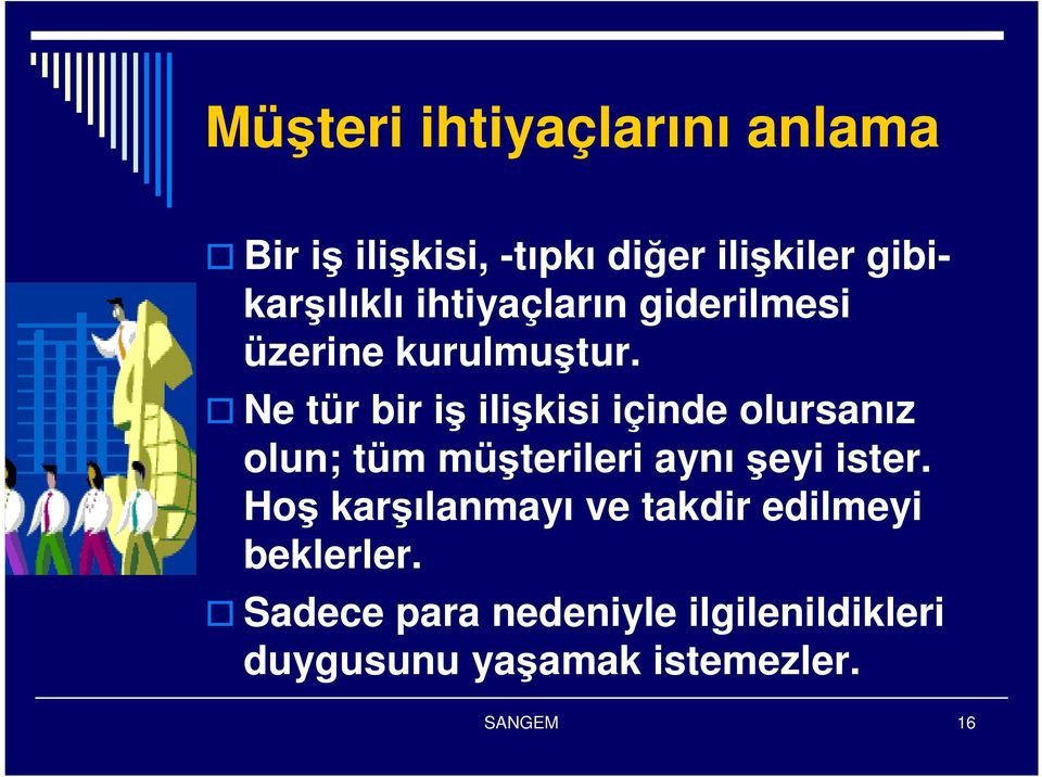 Ne tür bir iş ilişkisi içinde olursanız olun; tüm müşterileri aynı şeyi ister.