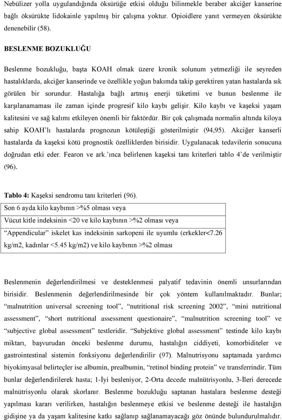 görülen bir sorundur. Hastalığa bağlı artmış enerji tüketimi ve bunun beslenme ile karşılanamaması ile zaman içinde progresif kilo kaybı gelişir.