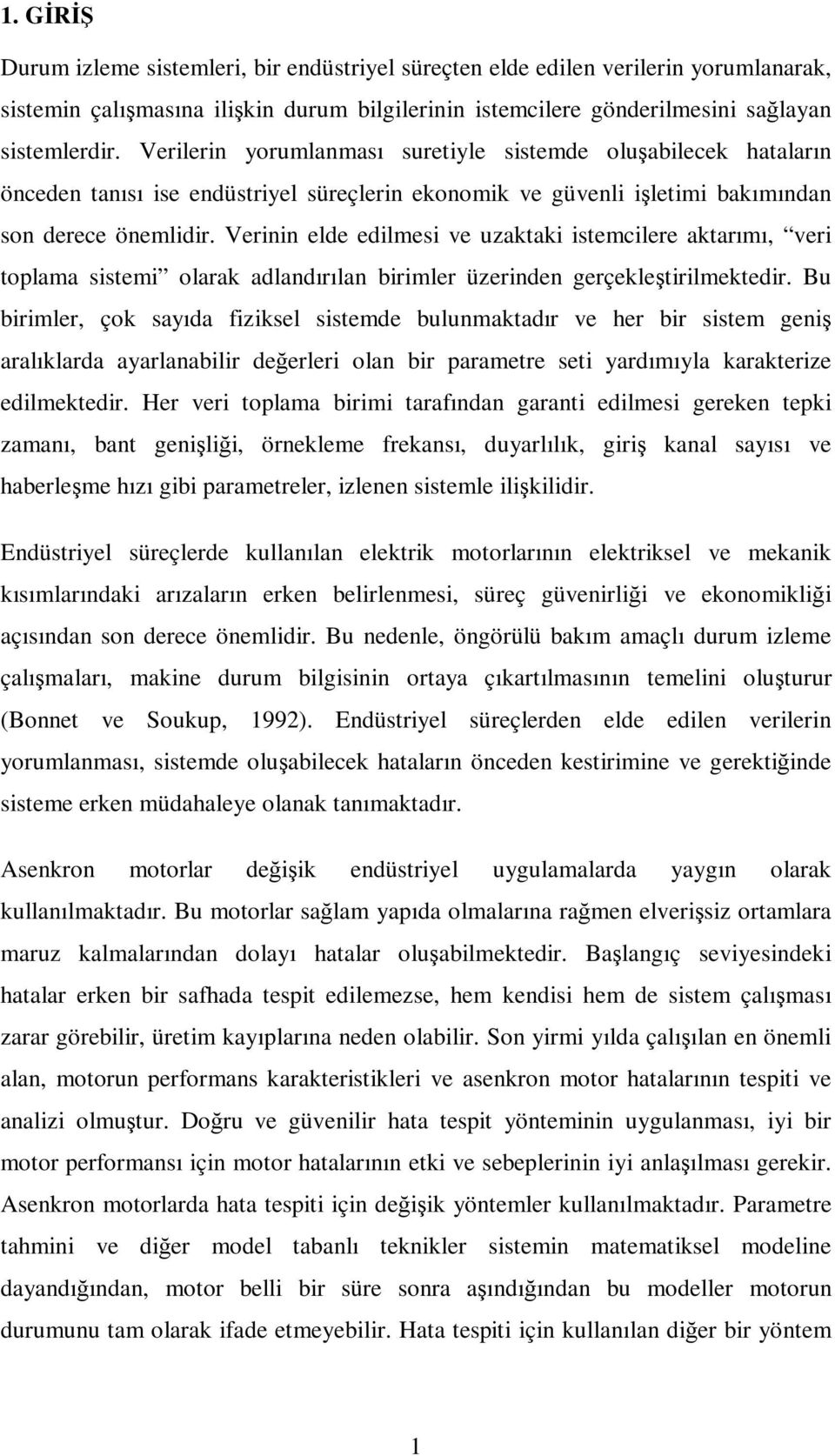 Verinin elde edilmesi ve uzaktaki istemcilere aktarımı, veri toplama sistemi olarak adlandırılan birimler üzerinden gerçekleştirilmektedir.