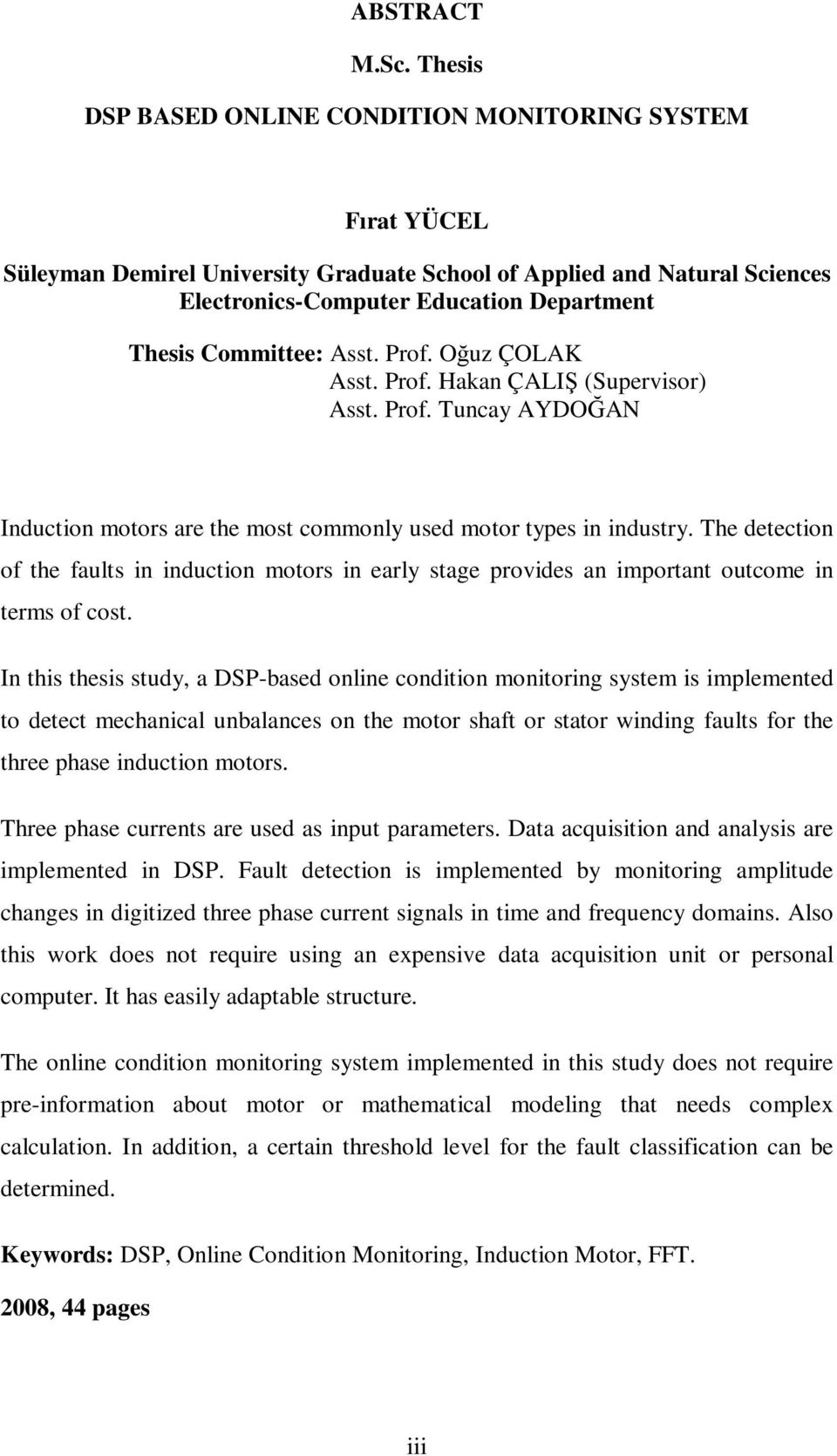 Asst. Prof. Oğuz ÇOLAK Asst. Prof. Hakan ÇALIŞ (Supervisor) Asst. Prof. Tuncay AYDOĞAN Induction motors are the most commonly used motor types in industry.