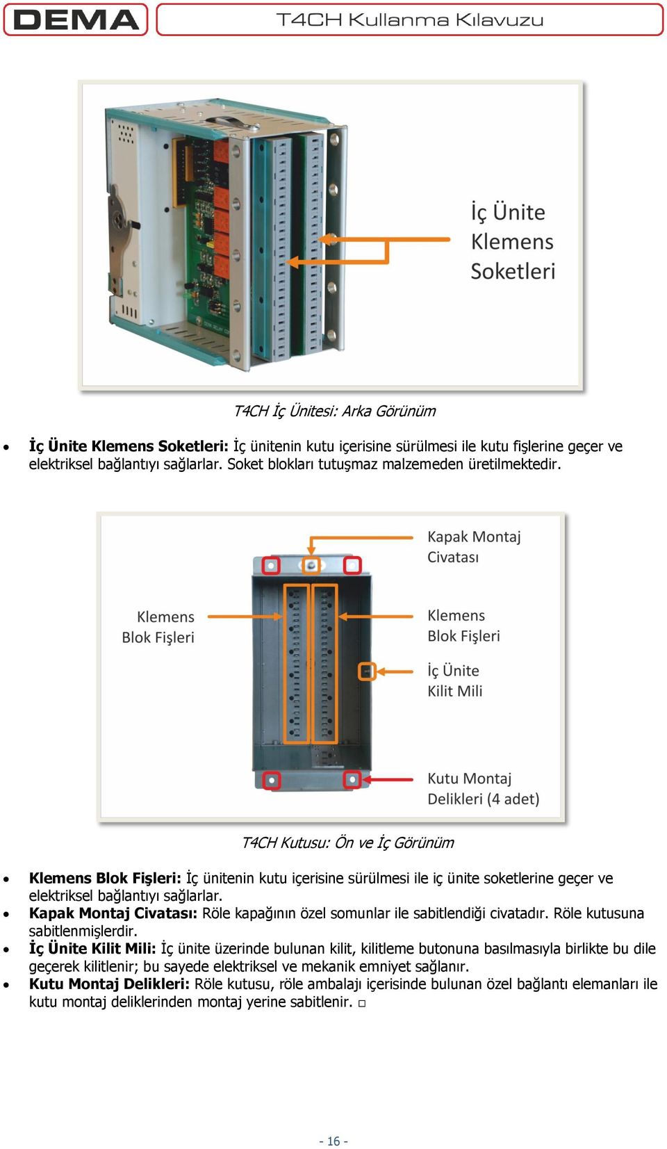 T4CH Kutusu: Ön ve İç Görünüm Klemens Blok Fişleri: İç ünitenin kutu içerisine sürülmesi ile iç ünite soketlerine geçer ve elektriksel bağlantıyı sağlarlar.