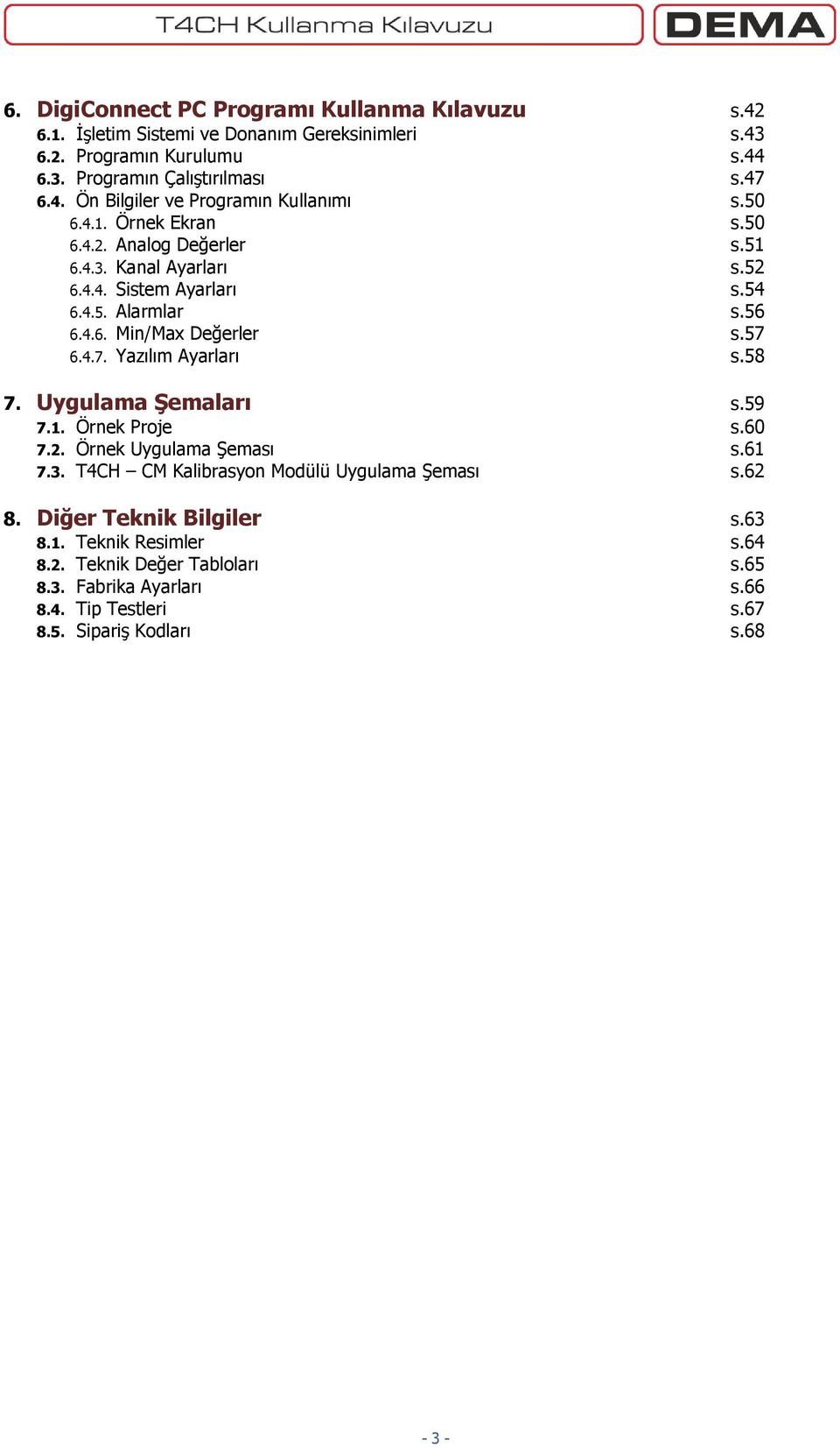 6.4.7. Yazılım Ayarları s.58 7. Uygulama Şemaları s.59 7.1. Örnek Proje s.60 7.2. Örnek Uygulama Şeması s.61 7.3. T4CH CM Kalibrasyon Modülü Uygulama Şeması s.62 8.