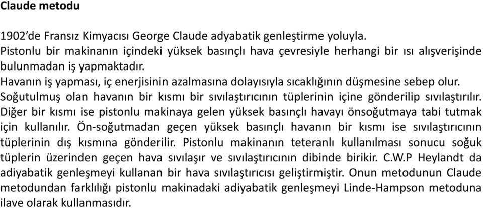 Havanın iş yapması, iç enerjisinin azalmasına dolayısıyla sıcaklığının düşmesine sebep olur. Soğutulmuş olan havanın bir kısmı bir sıvılaştırıcının tüplerinin içine gönderilip sıvılaştırılır.