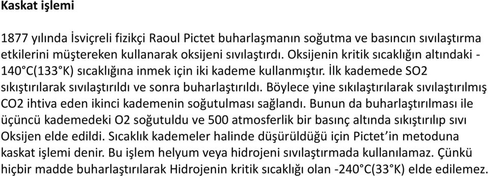 Böylece yine sıkılaştırılarak sıvılaştırılmış CO2 ihtiva eden ikinci kademenin soğutulması sağlandı.