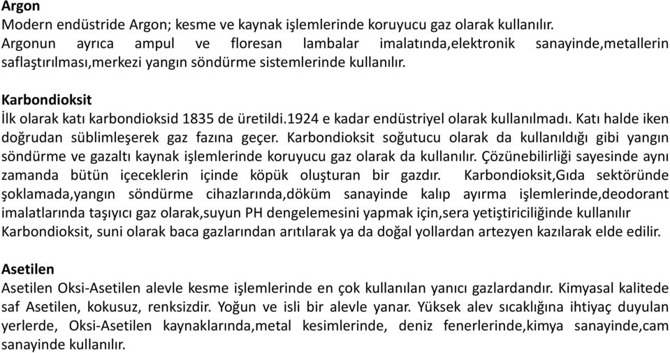 Karbondioksit İlk olarak katı karbondioksid 1835 de üretildi.1924 e kadar endüstriyel olarak kullanılmadı. Katı halde iken doğrudan süblimleşerek gaz fazına geçer.