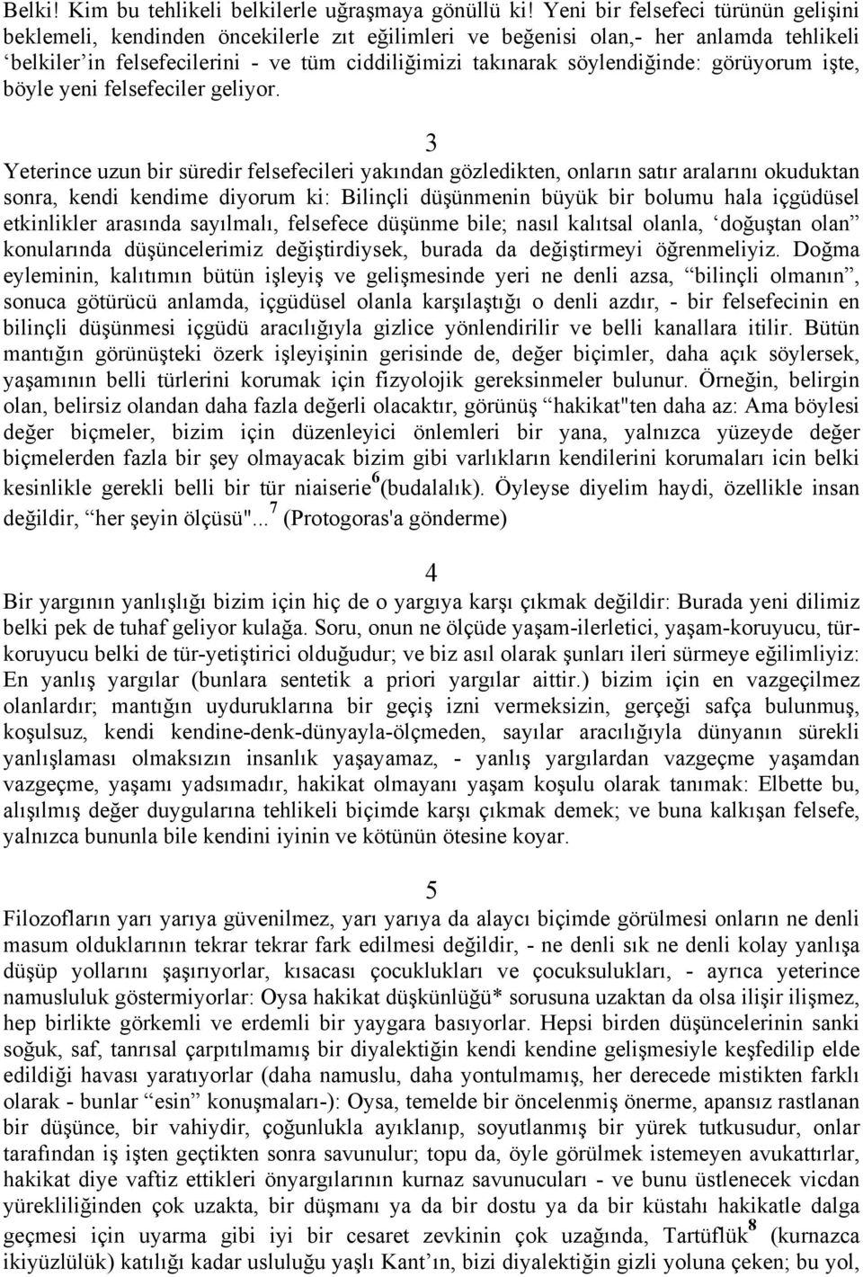 söylendiğinde: görüyorum işte, böyle yeni felsefeciler geliyor.