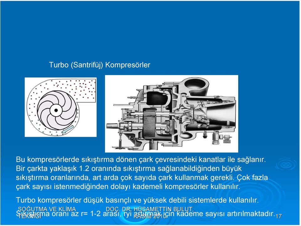 2 oranında sıkıştırma sağlanabildiğinden büyük sıkıştırma oranlarında, art arda çok sayıda çark kullanmak gerekli.