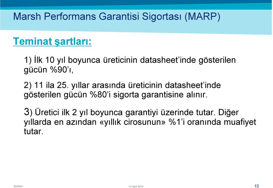 yıllar arasında üreticinin datasheet inde gösterilen gücün %80 i sigorta garantisine alınır.