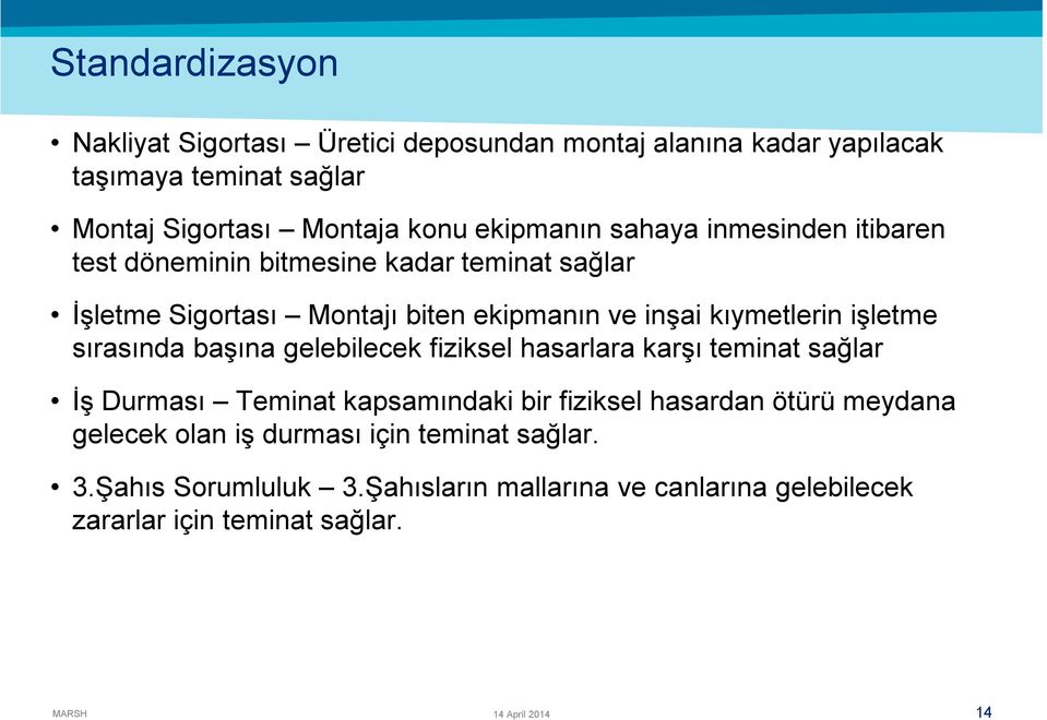 sırasında başına gelebilecek fiziksel hasarlara karşı teminat sağlar İş Durması Teminat kapsamındaki bir fiziksel hasardan ötürü meydana gelecek