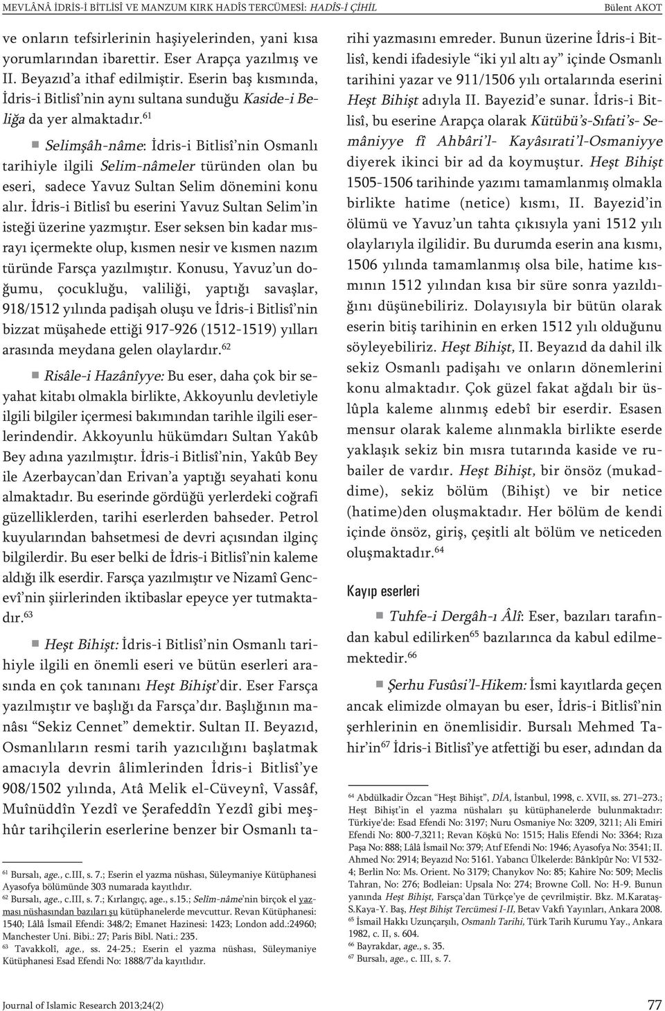 61 Selimşâh-nâme: İdris-i Bitlisî nin Osmanlı tarihiyle ilgili Selim-nâmeler türünden olan bu eseri, sadece Yavuz Sultan Selim dönemini konu alır.