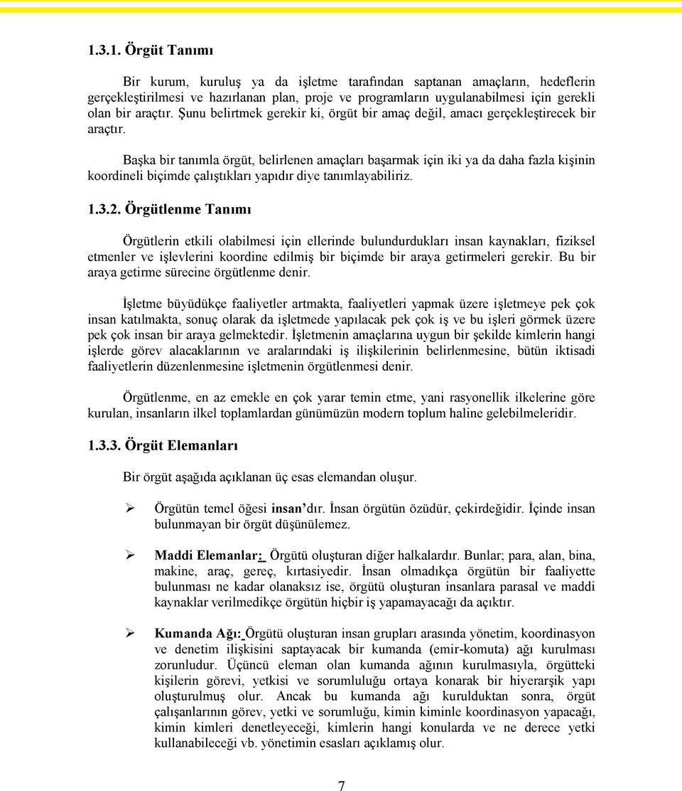 Başka bir tanımla örgüt, belirlenen amaçları başarmak için iki ya da daha fazla kişinin koordineli biçimde çalıştıkları yapıdır diye tanımlayabiliriz. 1.3.2.