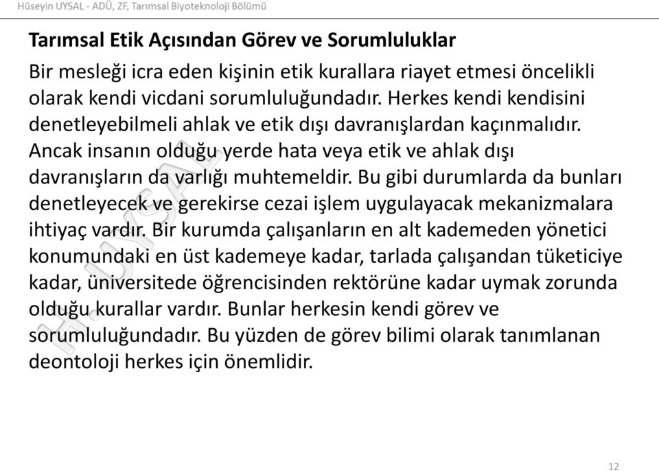 Bu gibi durumlarda da bunları denetleyecek ve gerekirse cezai işlem uygulayacak mekanizmalara ihtiyaç vardır.