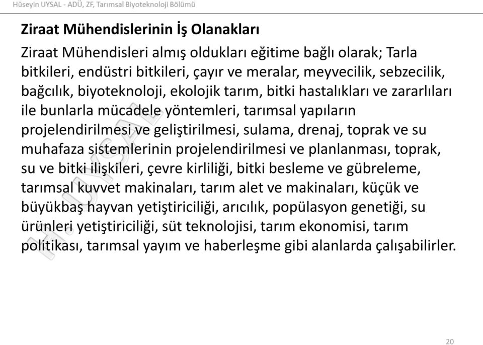 sistemlerinin projelendirilmesi ve planlanması, toprak, su ve bitki ilişkileri, çevre kirliliği, bitki besleme ve gübreleme, tarımsal kuvvet makinaları, tarım alet ve makinaları, küçük ve