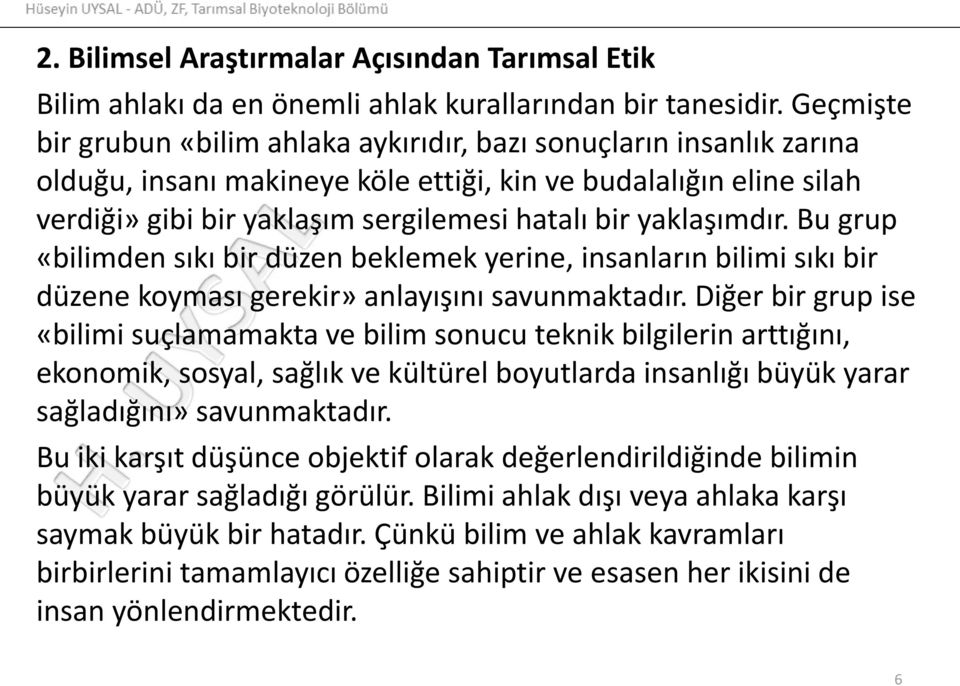 yaklaşımdır. Bu grup «bilimden sıkı bir düzen beklemek yerine, insanların bilimi sıkı bir düzene koyması gerekir» anlayışını savunmaktadır.