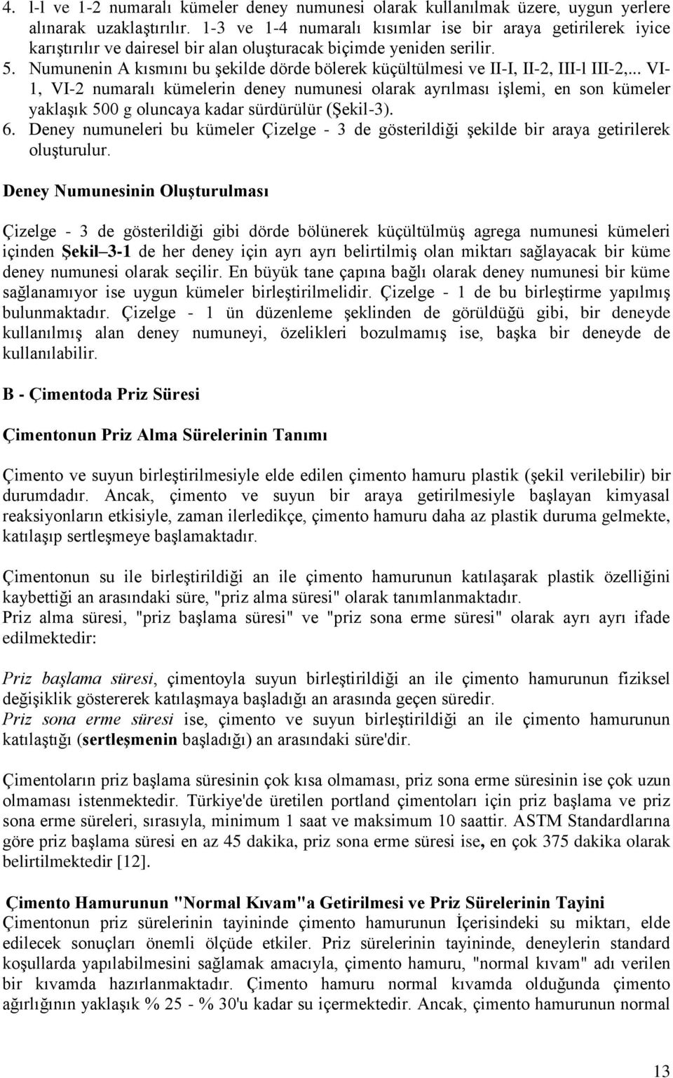 Numunenin A kısmını bu şekilde dörde bölerek küçültülmesi ve II-I, II-2, III-l III-2,.